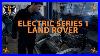 Test_Fitting_The_New_System_In_The_Electric_Series_1_Land_Rover_01_zqe